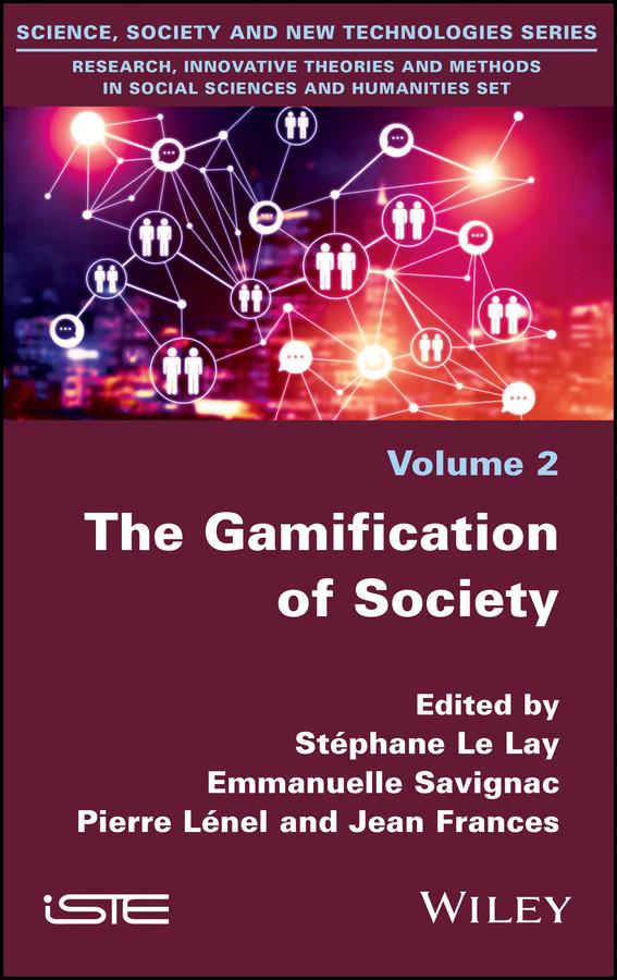 The Gamification of Society by Emmanuelle Savignac, Jean Frances, Pierre Lénel, Stéphane Le Lay