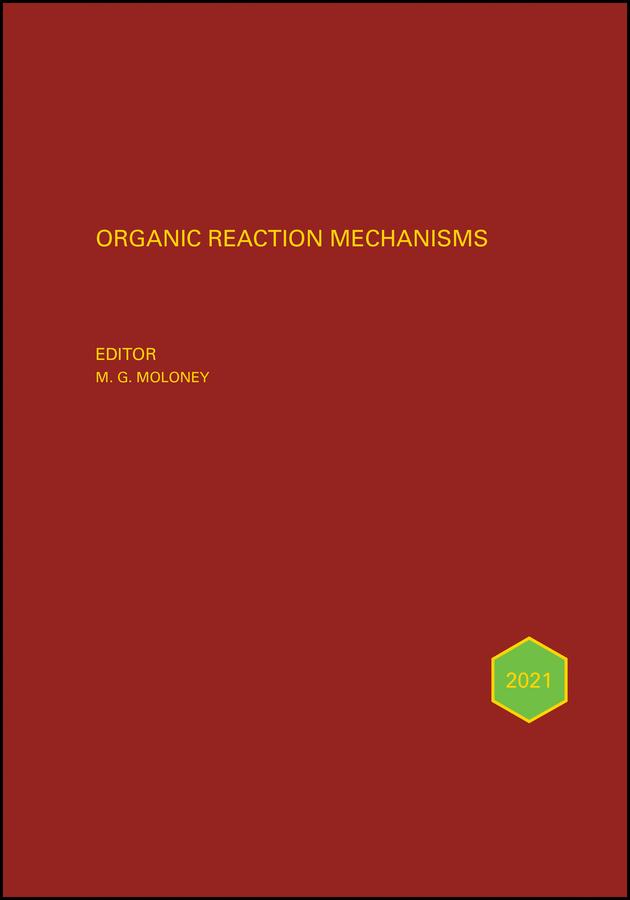 Organic Reaction Mechanisms 2021 by Mark G. Moloney