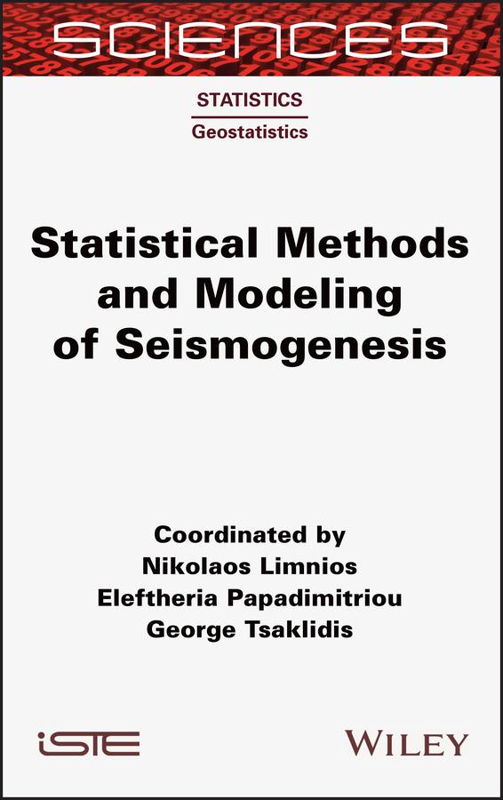 Statistical Methods and Modeling of Seismogenesis by Eleftheria Papadimitriou, George Tsaklidis, Nikolaos Limnios