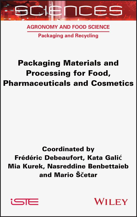 Packaging Materials and Processing for Food, Pharmaceuticals and Cosmetics by Frederic Debeaufort, Kata Galic, Mario Scetar, Mia Kurek, Nasreddine Benbettaieb