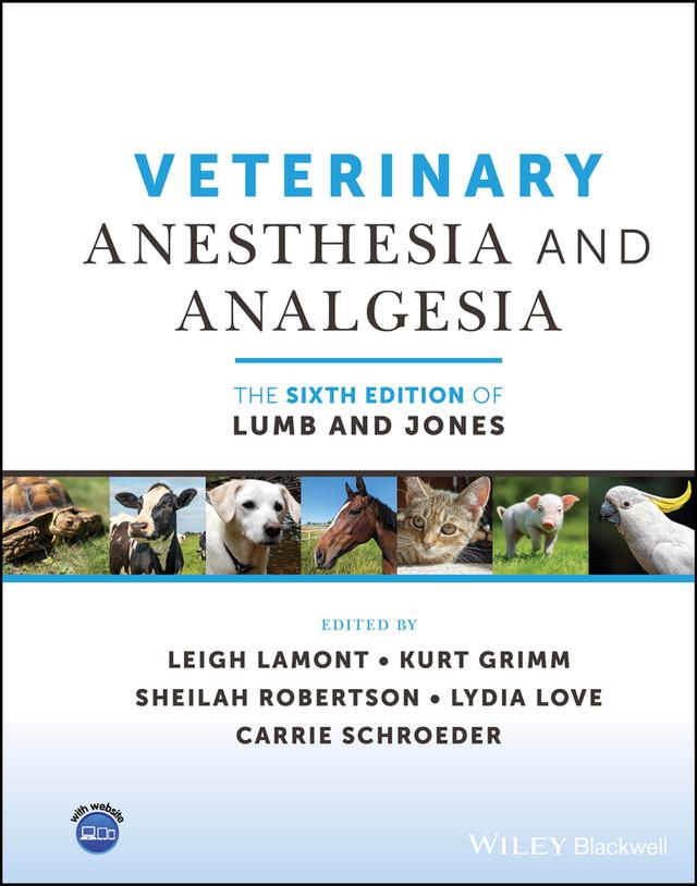 Veterinary Anesthesia and Analgesia, The 6th Edition of Lumb and Jones by Carrie Schroeder, Kurt Grimm, Leigh Lamont, Lydia Love, Sheilah Robertson