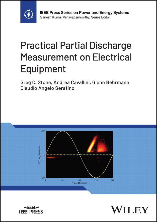 Practical Partial Discharge Measurement on Electrical Equipment by Andrea Cavallini, Claudio Angelo Serafino, Glenn Behrmann, Greg C. Stone