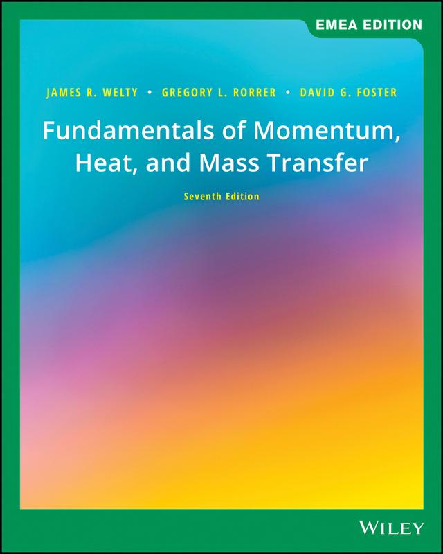 Fundamentals of Momentum, Heat, and Mass Transfer, EMEA Edition by David G. Foster, Gregory L. Rorrer, James Welty
