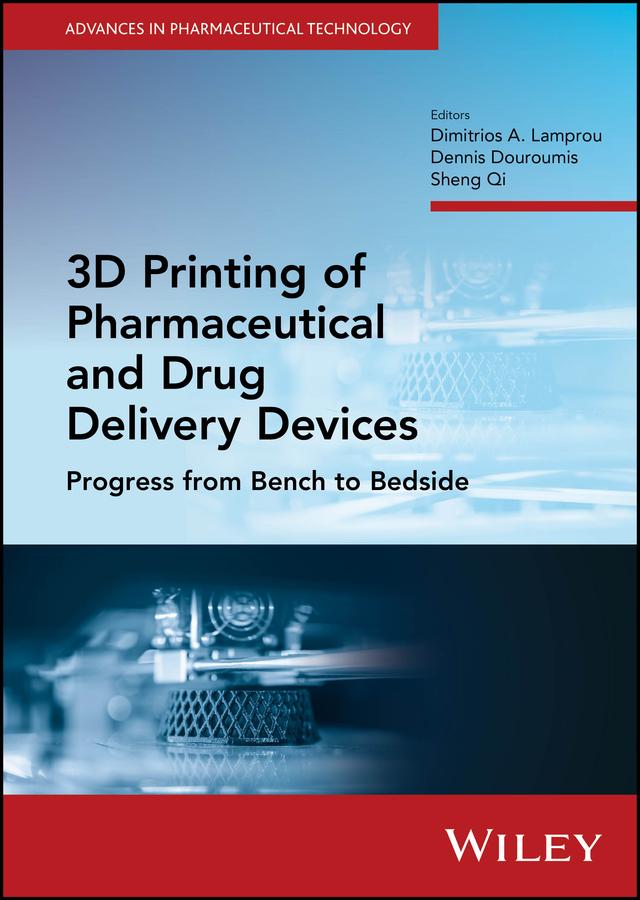 3D Printing of Pharmaceutical and Drug Delivery Devices by Dennis Douroumis, Dimitrios A. Lamprou, Sheng Qi