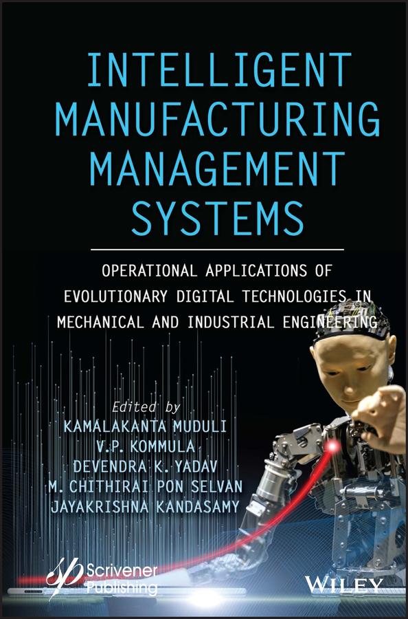 Intelligent Manufacturing Management Systems by Devendra K. Yadav, Jayakrishna Kandasamy, Kamalakanta Muduli, M. Chithirai Pon Selvan, V. P. Kommula