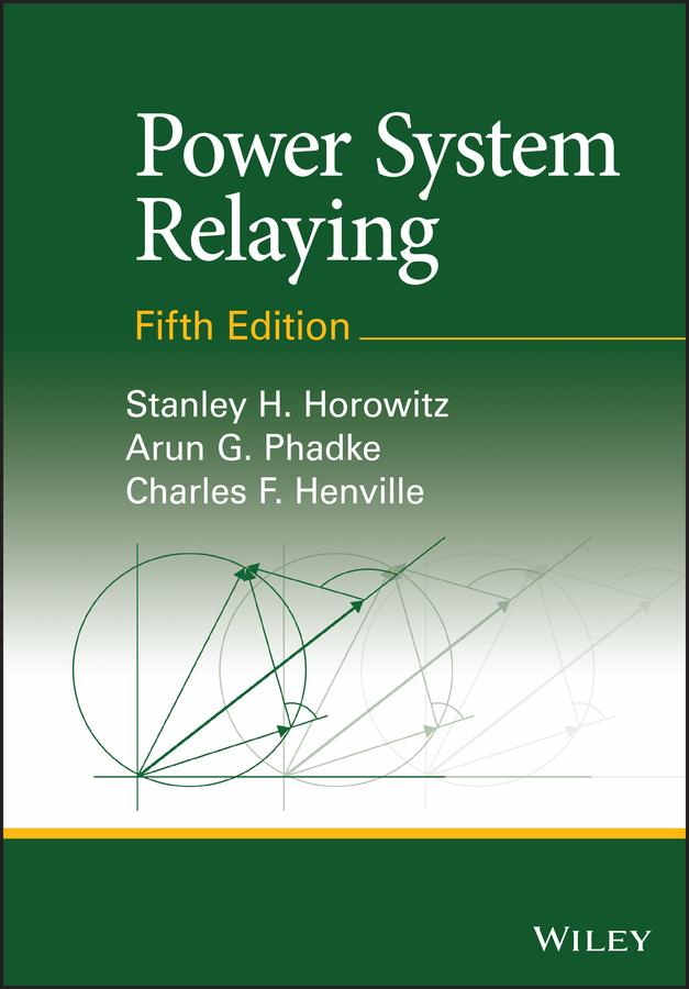 Power System Relaying by Arun G. Phadke, Charles F. Henville, Stanley H. Horowitz