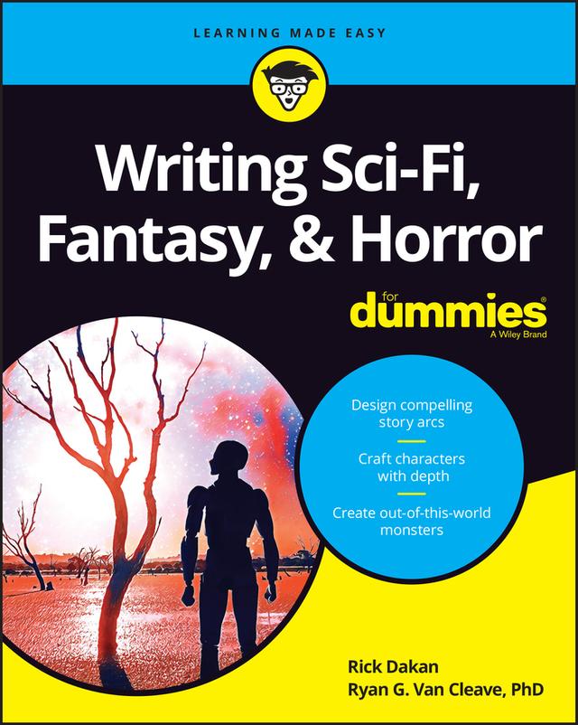 Writing Sci-Fi, Fantasy, &amp; Horror For Dummies by Rick Dakan, Ryan G. Van Cleave
