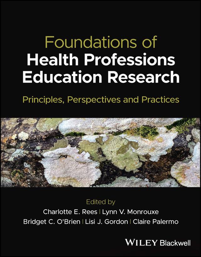 Foundations of Health Professions Education Research by Bridget C. O'Brien, Charlotte E. Rees, Claire Palermo, Lisi J. Gordon, Lynn V. Monrouxe