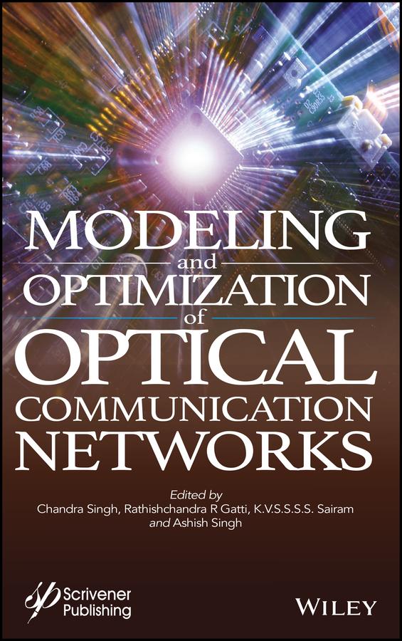 Modeling and Optimization of Optical Communication Networks by Ashish Singh, Chandra Singh, K.V.S.S.S.S. Sairam, Rathishchandra R Gatti