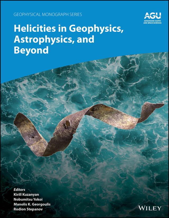 Helicities in Geophysics, Astrophysics, and Beyond by Kirill Kuzanyan, Manolis K. Georgoulis, Nobumitsu Yokoi, Rodion Stepanov