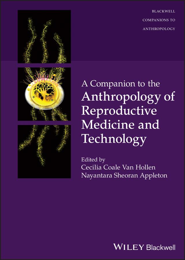 A Companion to the Anthropology of Reproductive Medicine and Technology by Cecilia Coale Van Hollen, Nayantara Sheoran Appleton