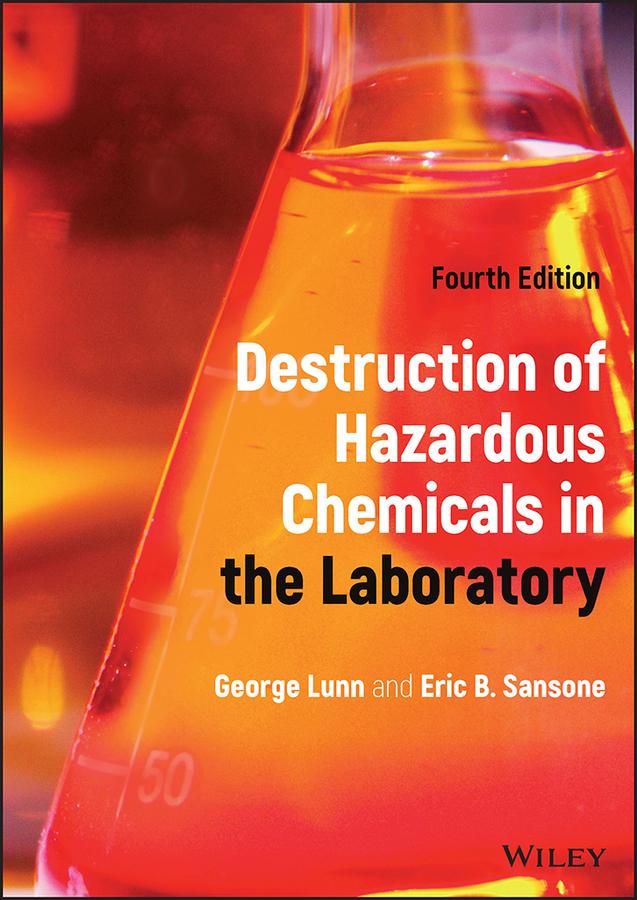 Destruction of Hazardous Chemicals in the Laboratory by Eric B. Sansone, George Lunn