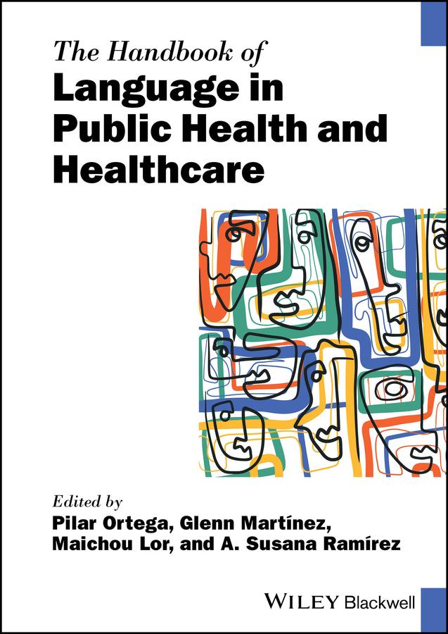 The Handbook of Language in Public Health and Healthcare by A. Susana Martínez, Glenn Martínez, Maichou Lor, Pilar Ortega