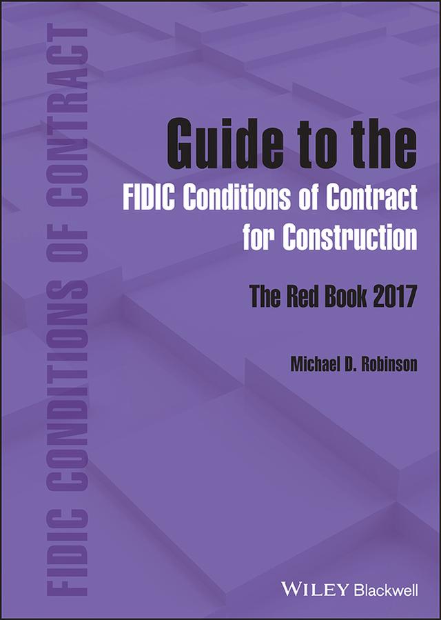 Guide to the FIDIC Conditions of Contract for Construction by Michael D. Robinson