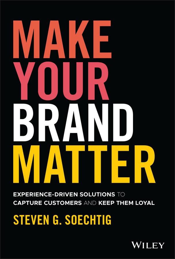 Make Your Brand Matter by Steven G. Soechtig
