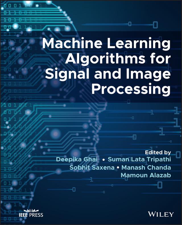 Machine Learning Algorithms for Signal and Image Processing by Deepika Ghai, Mamoun Alazab, Manash Chanda, Sobhit Saxena, Suman Lata Tripathi