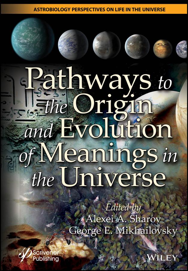 Pathways to the Origin and Evolution of Meanings in the Universe by Alexei A. Sharov, George E. Mikhailovsky