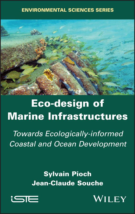 Eco-design of Marine Infrastructures by Jean-Claude Souche, Sylvain Pioch