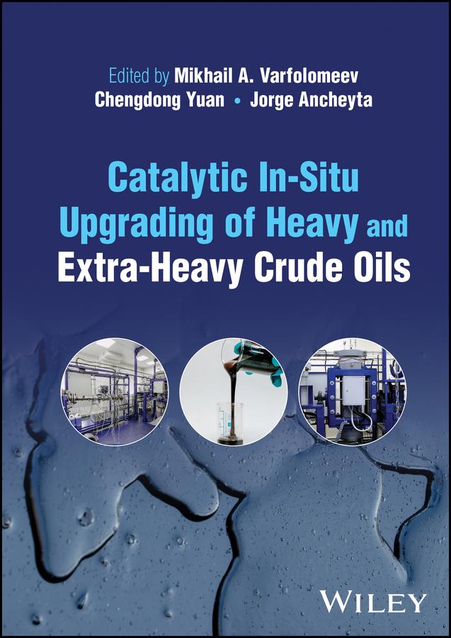Catalytic In-Situ Upgrading of Heavy and Extra-Heavy Crude Oils by Chengdong Yuan, Jorge Ancheyta, Mikhail A. Varfolomeev