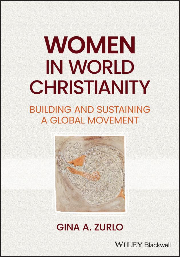 Women in World Christianity by Gina A. Zurlo