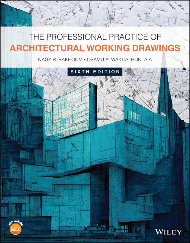 The Professional Practice of Architectural Working Drawings by Nagy R. Bakhoum, Osamu A. Wakita