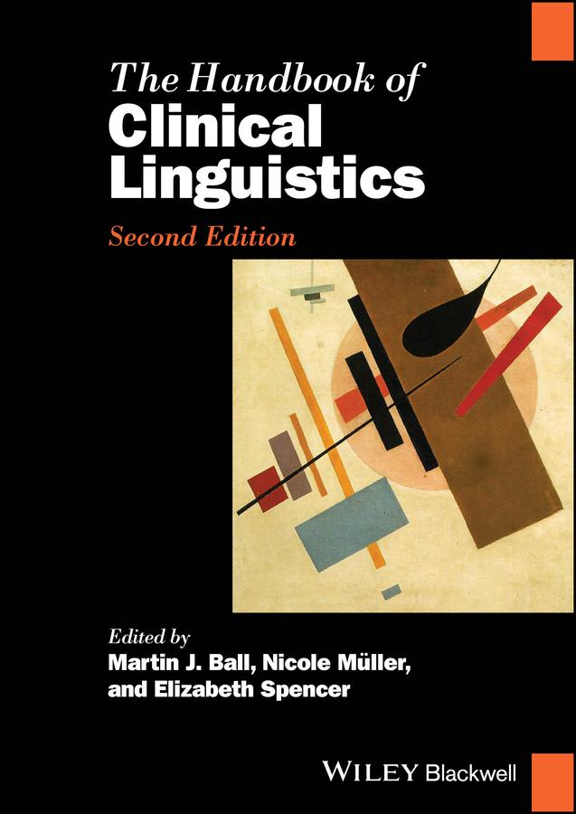 The Handbook of Clinical Linguistics by Elizabeth Spencer, Martin J. Ball, Nicole Müller