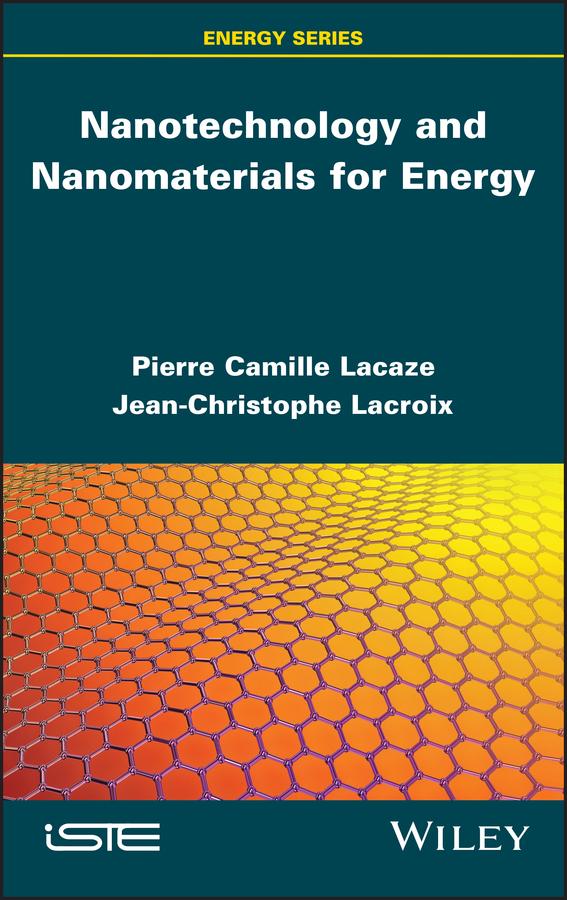 Nanotechnology and Nanomaterials for Energy by Jean-Christophe Lacroix, Pierre-Camille Lacaze