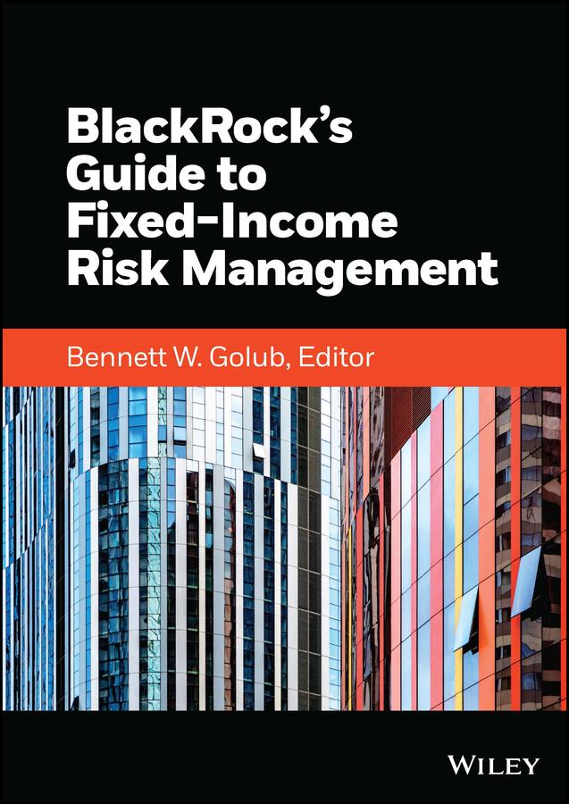 BlackRock's Guide to Fixed-Income Risk Management by Bennett W. Golub, BlackRock, Inc.