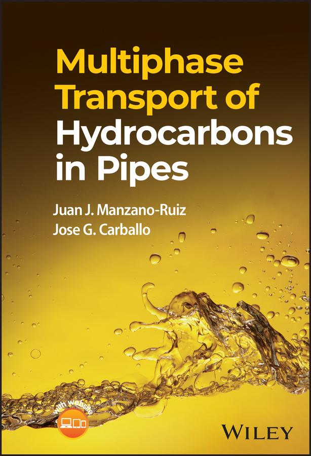 Multiphase Transport of Hydrocarbons in Pipes by Jose G. Carballo, Juan J. Manzano-Ruiz