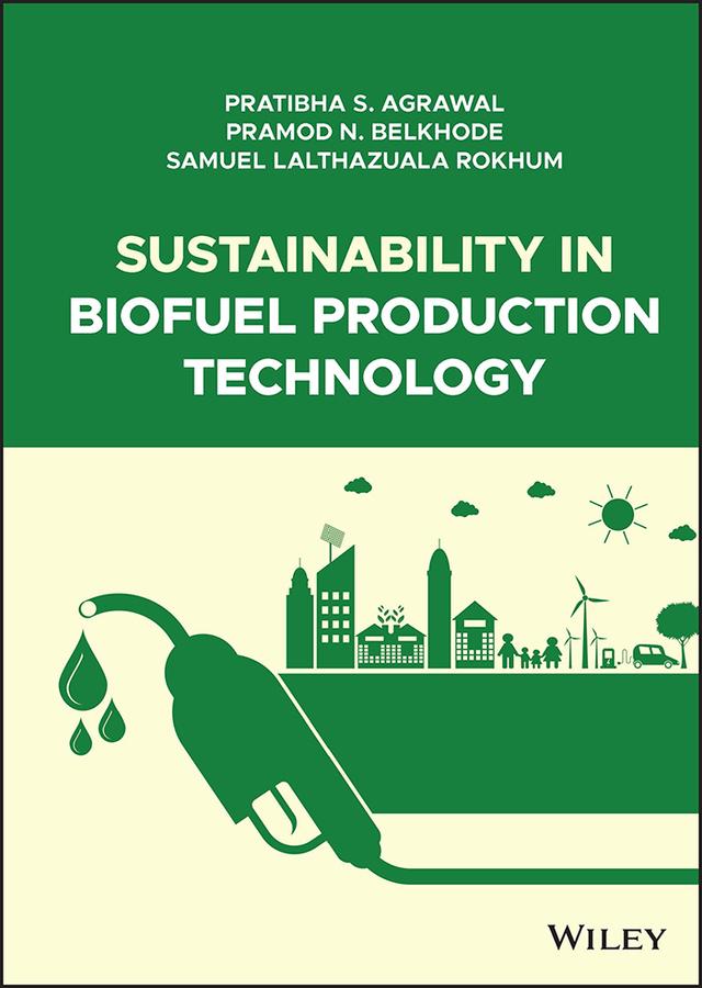 Sustainability in Biofuel Production Technology by Pramod N. Belkhode, Pratibha S. Agrawal, Samuel Lalthazuala Rokhum