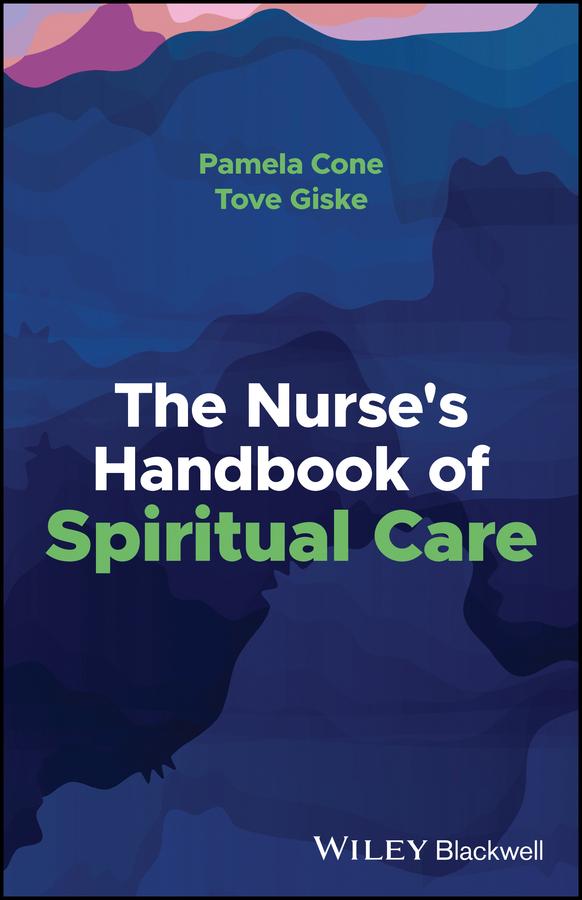 The Nurse's Handbook of Spiritual Care by Pamela Cone, Tove Giske