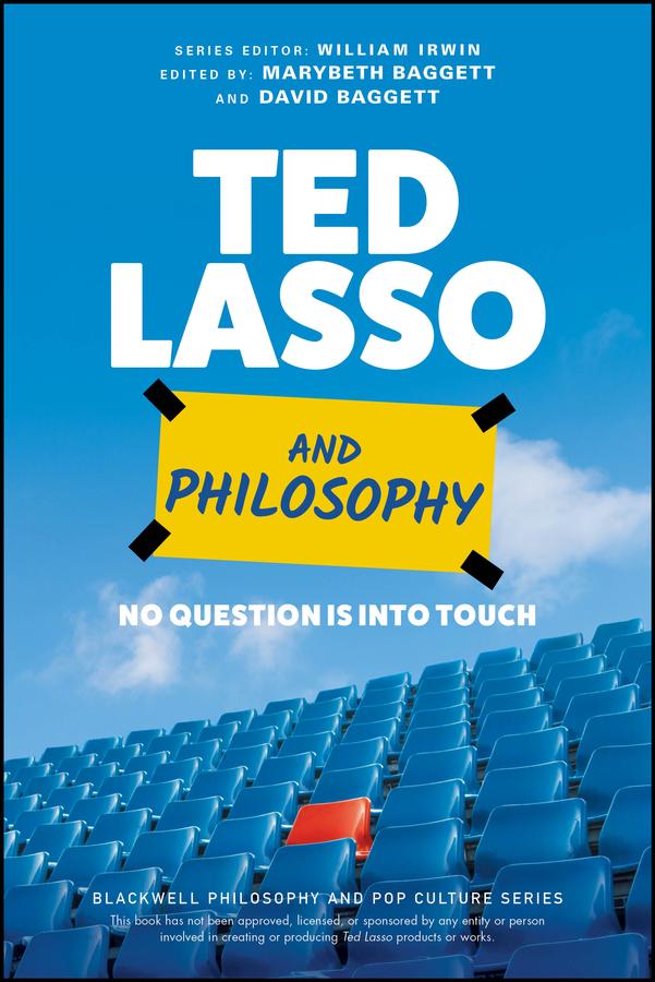 Ted Lasso and Philosophy by David Baggett, Marybeth Baggett, William Irwin
