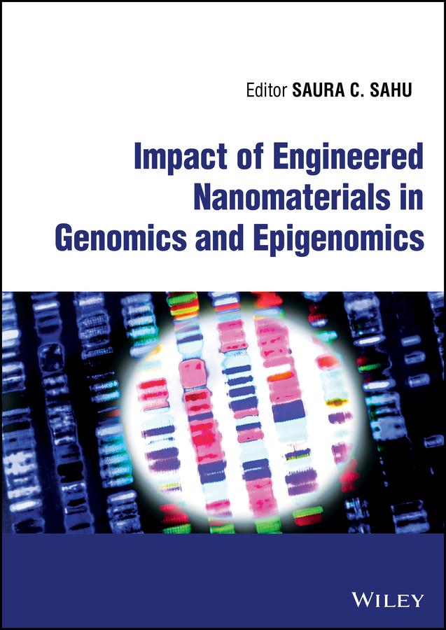 Impact of Engineered Nanomaterials in Genomics and Epigenomics by Saura C. Sahu