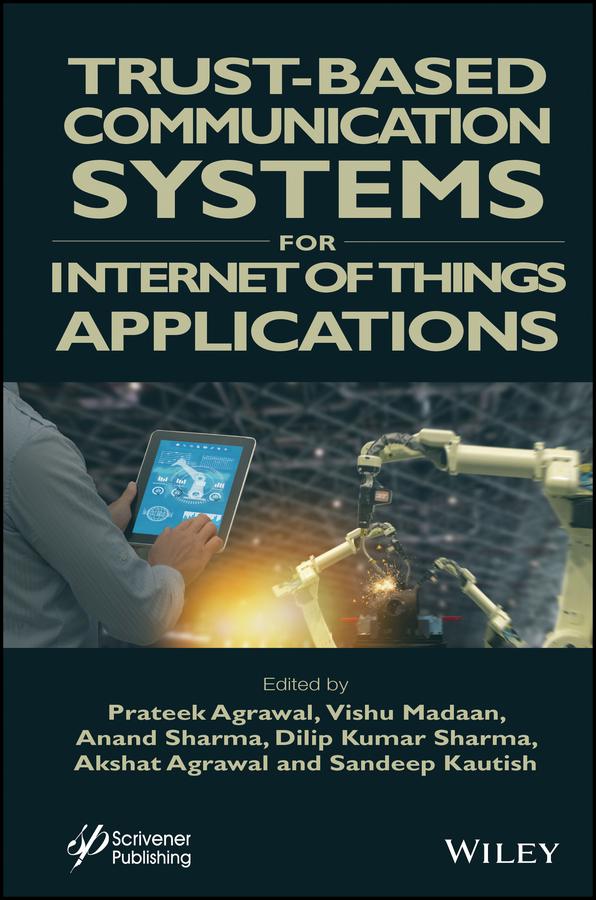 Trust-Based Communication Systems for Internet of Things Applications by Akshat Agrawal, Anand Sharma, Dilip Kumar Sharma, Prateek Agrawal, Sandeep Kautish, Vishu Madaan