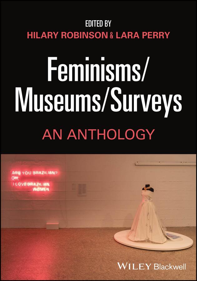 Feminisms/Museums/Surveys by Hilary Robinson, Lara Perry
