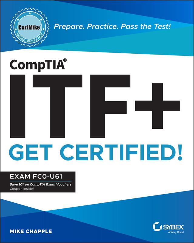 CompTIA ITF+ CertMike: Prepare. Practice. Pass the Test! Get Certified! by Mike Chapple