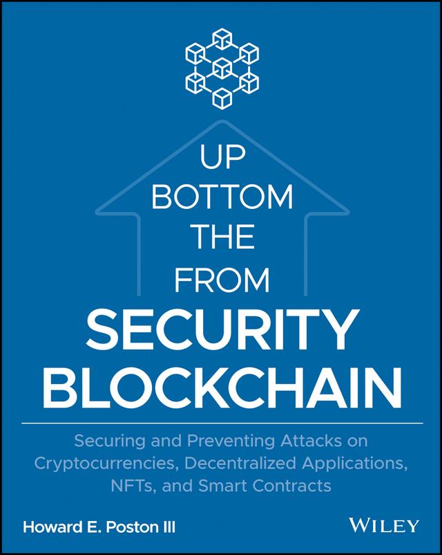 Blockchain Security from the Bottom Up by Howard E. Poston, III