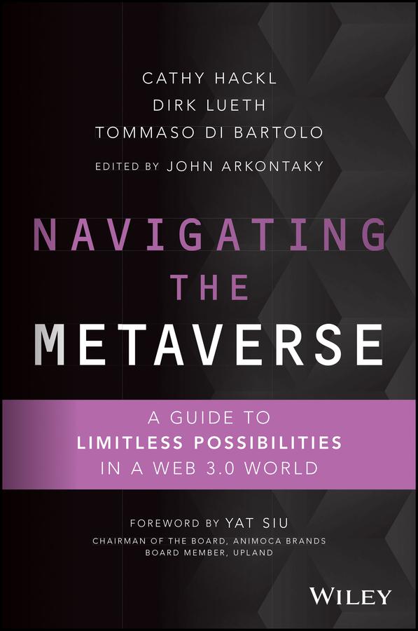 Navigating the Metaverse by Cathy Hackl, Dirk Lueth, John Arkontaky, Tommaso Di Bartolo, Yat Siu