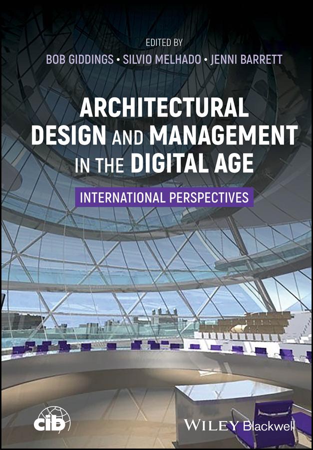 Architectural Design and Management in the Digital Age by Bob Giddings, Jennifer Barrett, Silvio Melhado