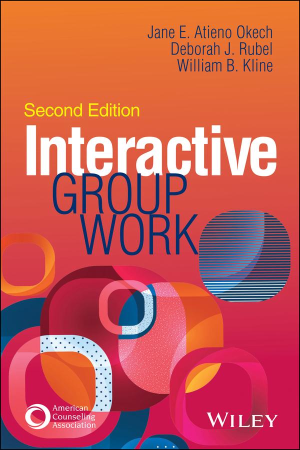 Interactive Group Work by Deborah J. Rubel, Jane E. Atieno Okech, William B. Kline