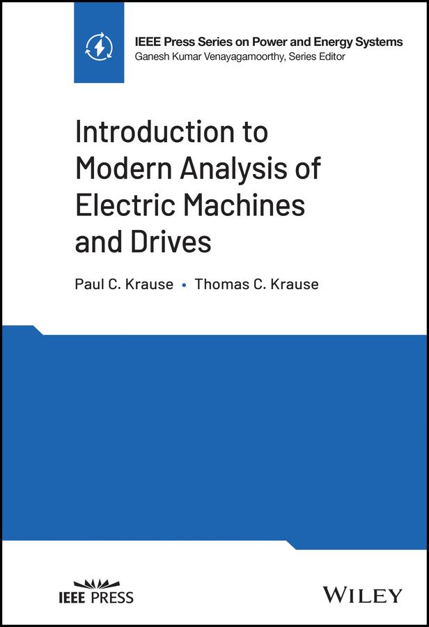 Introduction to Modern Analysis of Electric Machines and Drives by Paul C. Krause, Thomas C. Krause