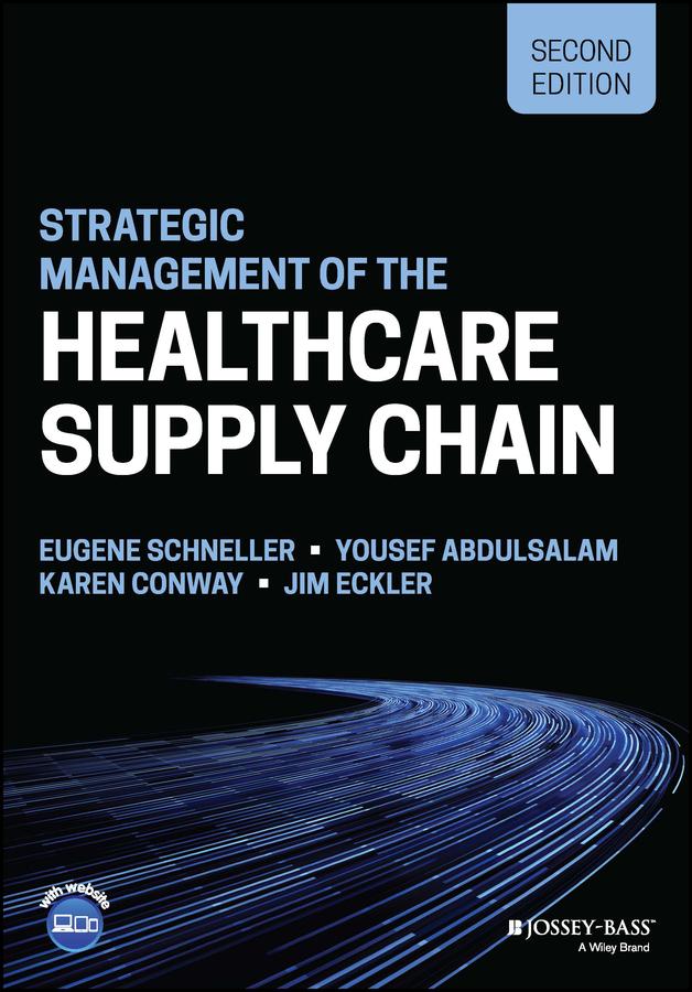 Strategic Management of the Healthcare Supply Chain by Eugene Schneller, Jim Eckler, Karen Conway, Yousef Abdulsalam
