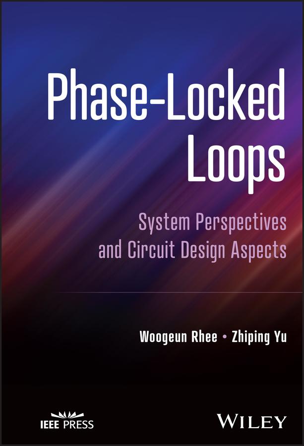 Phase-Locked Loops by Woogeun Rhee, Zhiping Yu