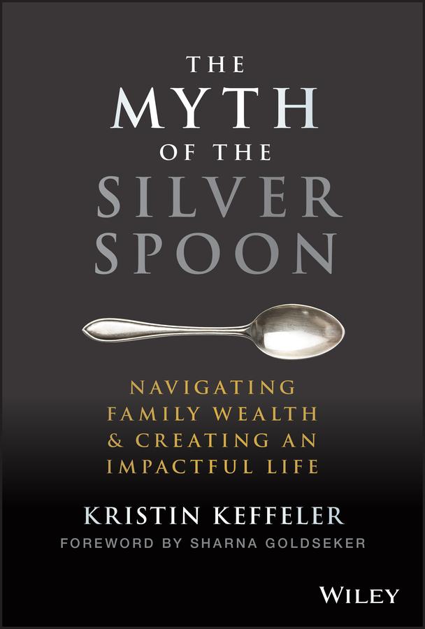 The Myth of the Silver Spoon by Kristin Keffeler, Sharna Goldseker