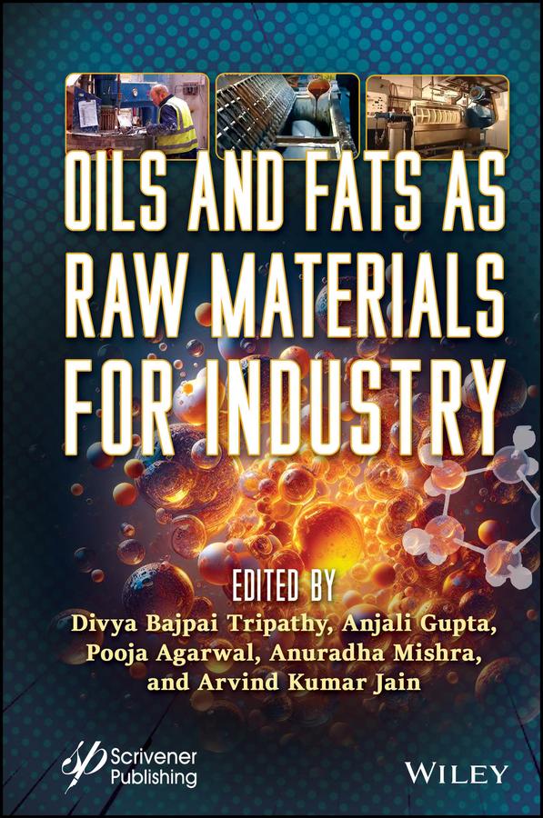 Oils and Fats as Raw Materials for Industry by Anjali Gupta, Anuradha Mishra, Arvind Kumar Jain, Divya Bajpai Tripathy, Pooja Agarwal