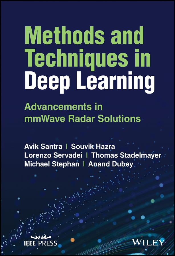 Methods and Techniques in Deep Learning by Anand Dubey, Avik Santra, Lorenzo Servadei, Michael Stephan, Souvik Hazra, Thomas Stadelmayer