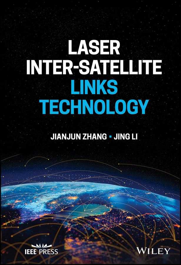 Laser Inter-Satellite Links Technology by Jianjun Zhang, Jing Li