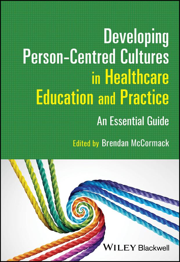 Developing Person-Centred Cultures in Healthcare Education and Practice by Brendan McCormack