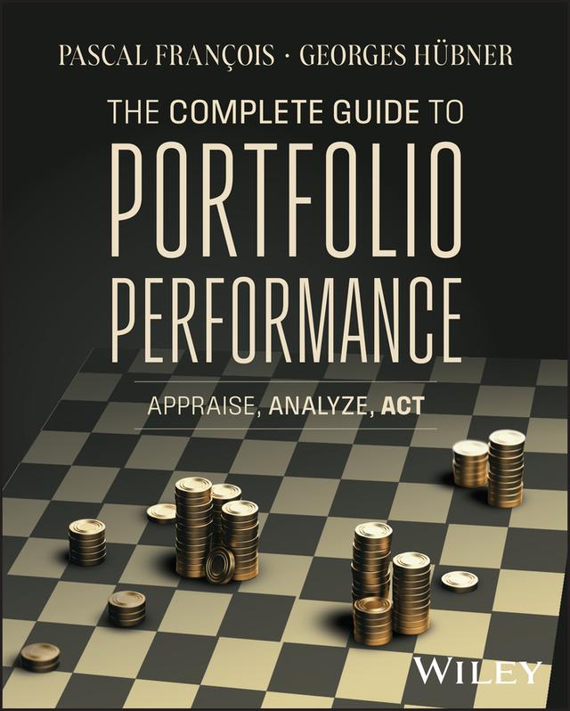 The Complete Guide to Portfolio Performance by Georges Hübner, Pascal François