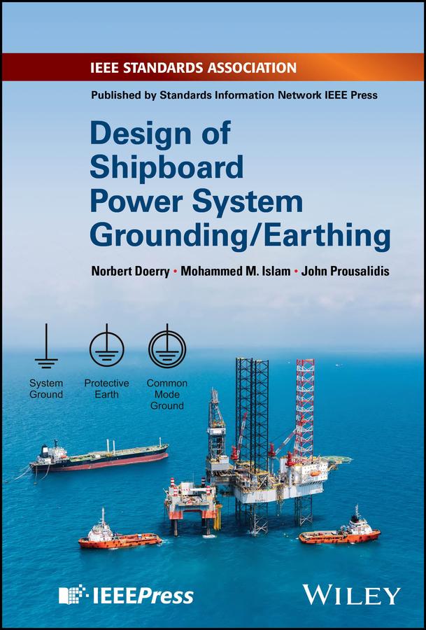 Design of Shipboard Power System Grounding / Earthing by John Prousalidis, Mohammed M. Islam, Norbert Doerry